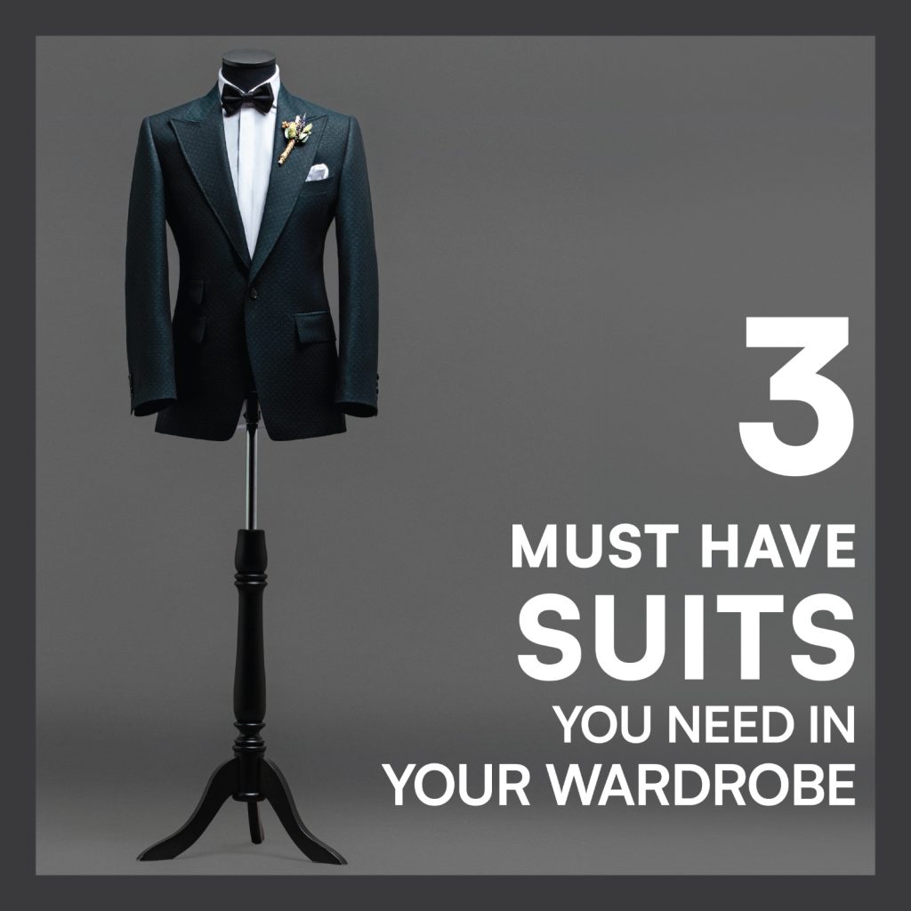THREE MUST HAVE SUITS YOU NEED IN YOUR WARDROBE